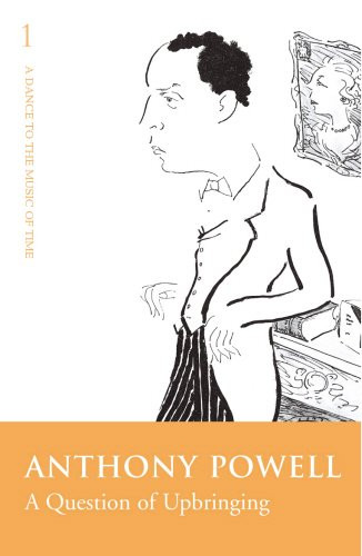 A Question of Upbringing: A Novel  (A Dance to the Music of Time, Book 1)