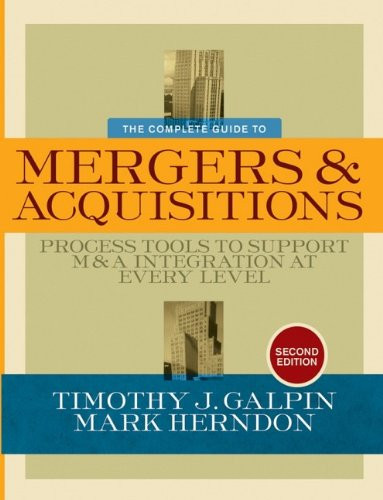 The Complete Guide to Mergers and Acquisitions: Process Tools to Support M&A Integration at Every Level