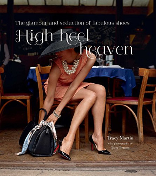 High Heel Heaven: The glamour and seduction of fabulous shoes