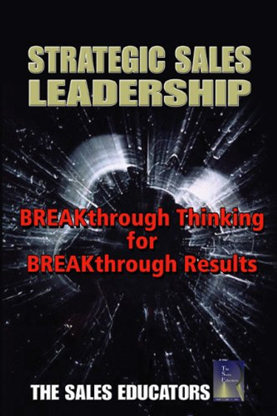 Strategic Sales Leadership: Breakthrough Thinking for Breakthrough Results