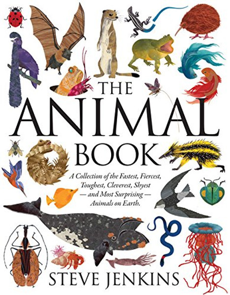 The Animal Book: A Collection of the Fastest, Fiercest, Toughest, Cleverest, Shyestand Most SurprisingAnimals on Earth (Boston Globe-Horn Book Honors (Awards)) The Animal Book: A Collection of the Fastest, Fiercest, Toughest, Cleverest, Shyestand Most SurprisingAnimals on Earth (Boston Globe-Horn Book Honors (Awards))