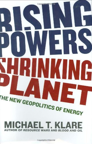 Rising Powers, Shrinking Planet: The New Geopolitics of Energy