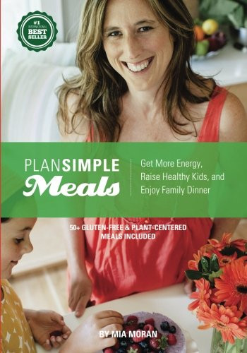 Plan Simple Meals: Get More Energy,  Raise Healthy Kids, and  Enjoy Family Dinner