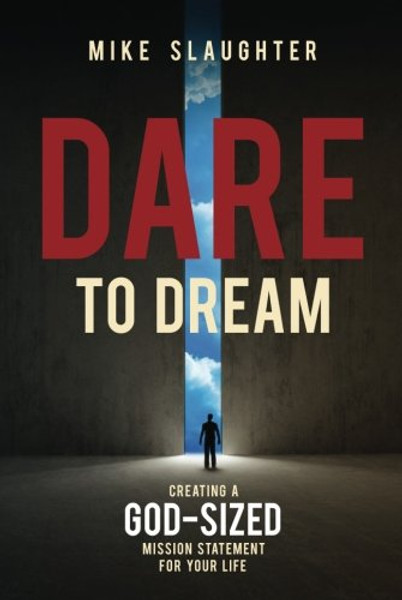 Dare to Dream: Creating a God-Sized Mission Statement for Your Life (Dare to Dream series)