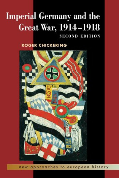 Imperial Germany and the Great War, 1914-1918 (New Approaches to European History)
