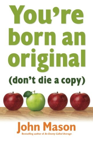 You're Born an Original--Don't Die a Copy You're Born an Original--Don't Die a Copy