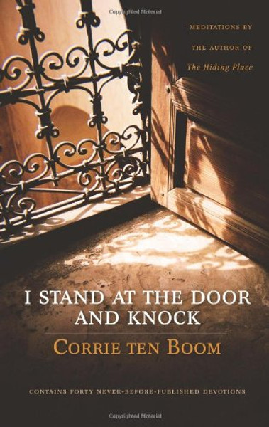 I Stand at the Door and Knock: Meditations by the Author of The Hiding Place I Stand at the Door and Knock: Meditations by the Author of The Hiding Place