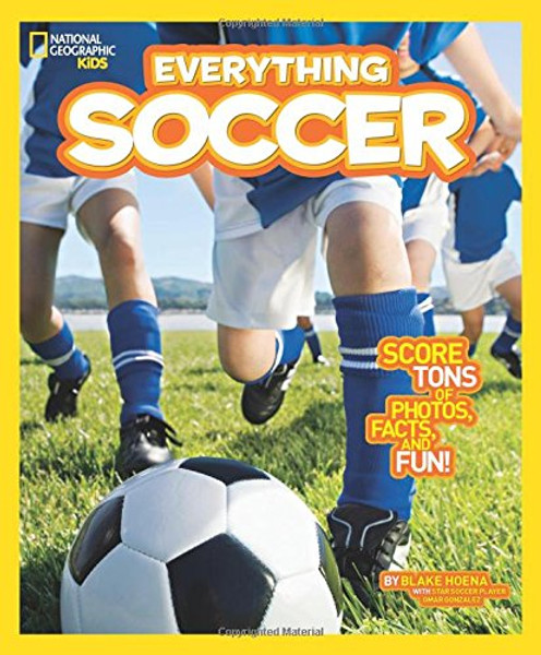 National Geographic Kids Everything Soccer: Score Tons of Photos, Facts, and Fun