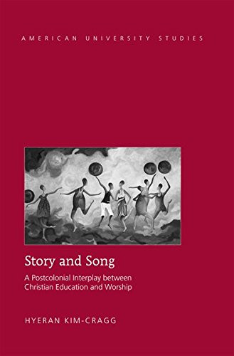 Story and Song: A Postcolonial Interplay between Christian Education and Worship (American University Studies)