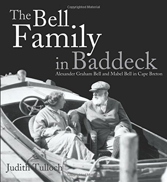 The Bell Family in Baddeck: Alexander Graham Bell and Mabel Bell in Cape Breton (Formac Illustrated History)