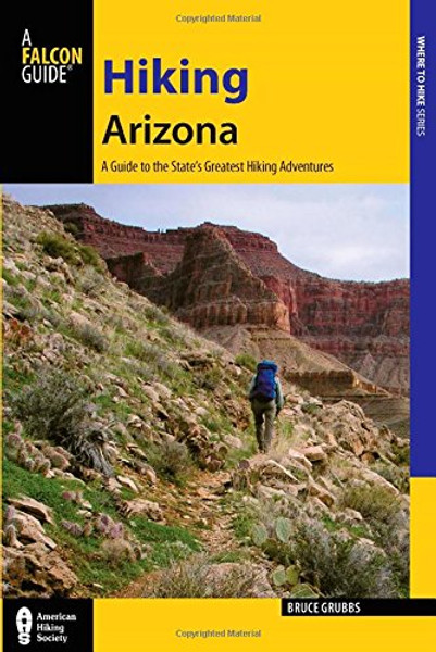 Hiking Arizona: A Guide to the State's Greatest Hiking Adventures (State Hiking Guides Series)