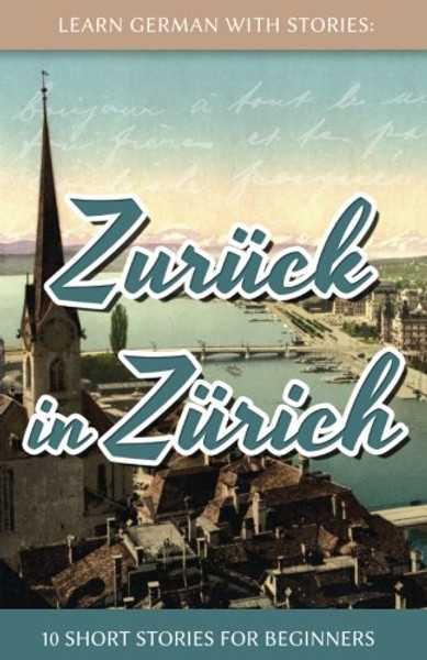 Learn German With Stories: Zurck in Zrich - 10 Short Stories For Beginners (Dino lernt Deutsch) (Volume 8) (German Edition)