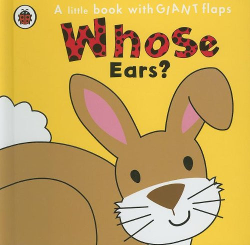 Whose Ears? (A Little Book With Giant Flaps)