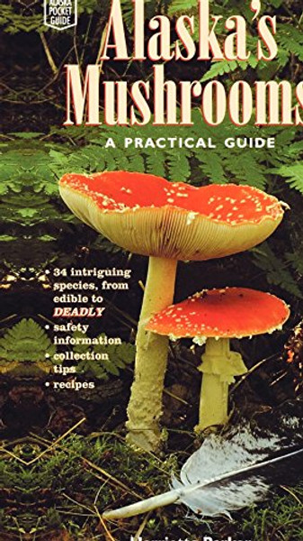 Alaska's Mushrooms: A Practical Guide (Alaska Pocket Guide)