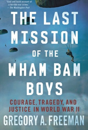 The Last Mission of the Wham Bam Boys: Courage, Tragedy, and Justice in World War II