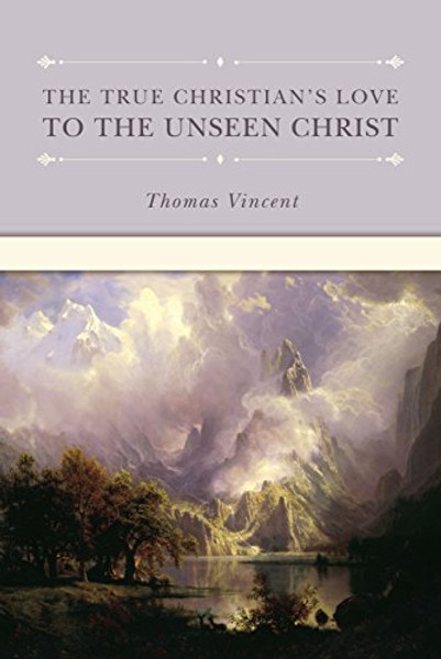 The True Christian's Love to the Unseen Christ (Puritan Writings)