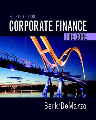 Corporate Finance: The Core (4th Edition) (Berk, DeMarzo & Harford, The Corporate Finance Series)