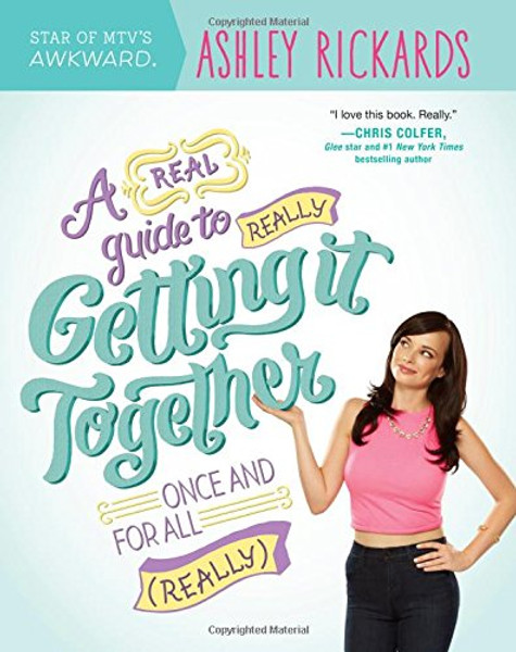 A Real Guide to Really Getting It Together Once and for All: (Really)