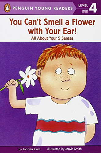You Can't Smell a Flower with Your Ear!: All About Your Five Senses (Penguin Young Readers, Level 4)