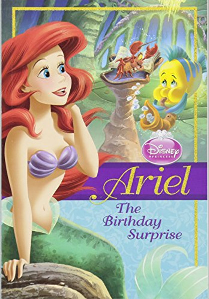 Disney Princess Ariel: The Birthday Surprise (Disney Princess Chapter Book: Series #1)
