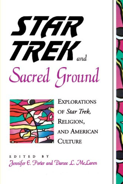 Star Trek and Sacred Ground: Explorations of Star Trek, Religion and American Culture