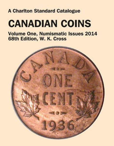 Canadian Coins, Vol 1 - Numismatic Issues, 68th Ed (CHARLTON'S STANDARD CATALOGUE OF CANADIAN COINS) Canadian Coins, Vol 1 - Numismatic Issues, 68th Ed (CHARLTON'S STANDARD CATALOGUE OF CANADIAN COINS)