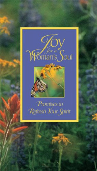Joy for a Woman's Soul: Promises to Refresh the Spirit Joy for a Woman's Soul: Promises to Refresh the Spirit