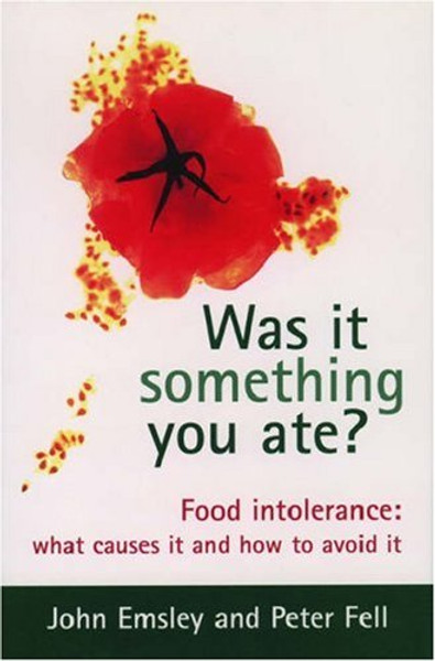 Was It Something You Ate?: Food Intolerance: What Causes It and How to Avoid It