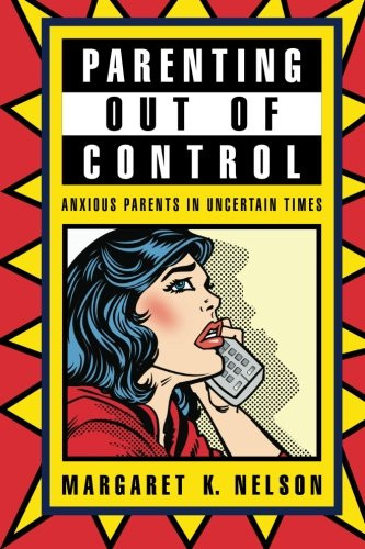 Parenting Out of Control: Anxious Parents in Uncertain Times