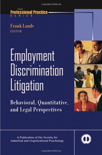Employment Discrimination Litigation: Behavioral, Quantitative, and Legal Perspectives (J-B SIOP Professional Practice Series)