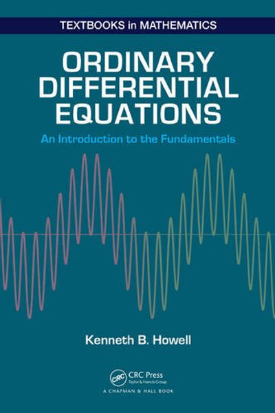 Ordinary Differential Equations: An Introduction to the Fundamentals (Textbooks in Mathematics) Ordinary Differential Equations: An Introduction to the Fundamentals (Textbooks in Mathematics)