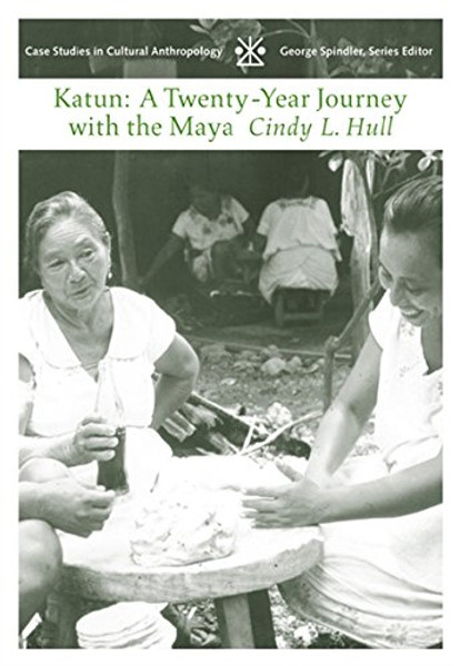 Katun: A Twenty-Year Journey with the Maya (Case Studies in Cultural Anthropology)