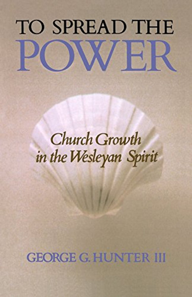 To Spread the Power: Church Growth in the Wesleyan Spirit