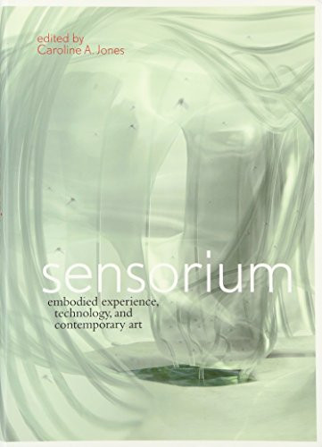 Sensorium: Embodied Experience, Technology, and Contemporary Art (MIT Press)