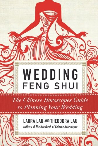 Wedding Feng Shui: The Chinese Horoscopes Guide to Planning Your Wedding