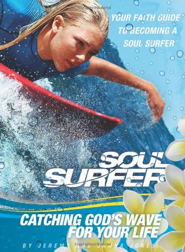 SOUL SURFER - Movie Tie-in: Catching God's Wave for Your Life: Your Faith Guide to Becoming a Soul Surfer