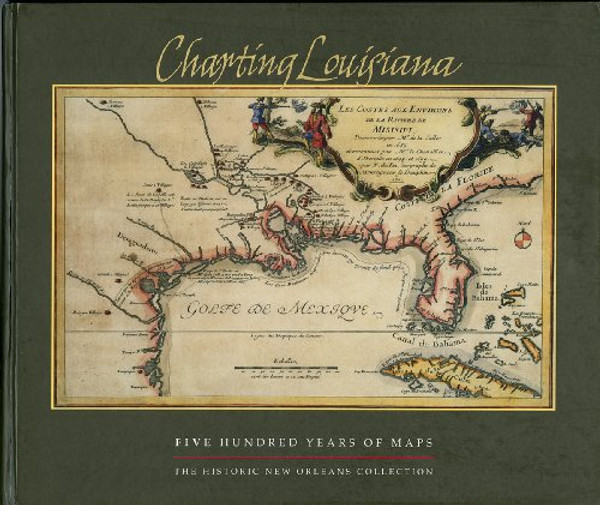 Charting Louisiana: Five Hundred Years of Maps Charting Louisiana: Five Hundred Years of Maps