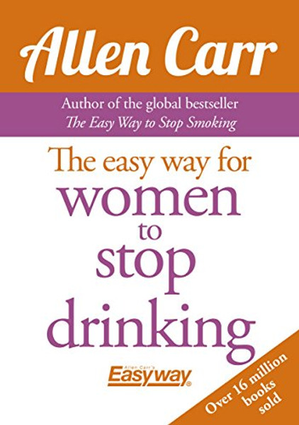 The Easy Way for Women to Stop Drinking (Allen Carr's Easyway)