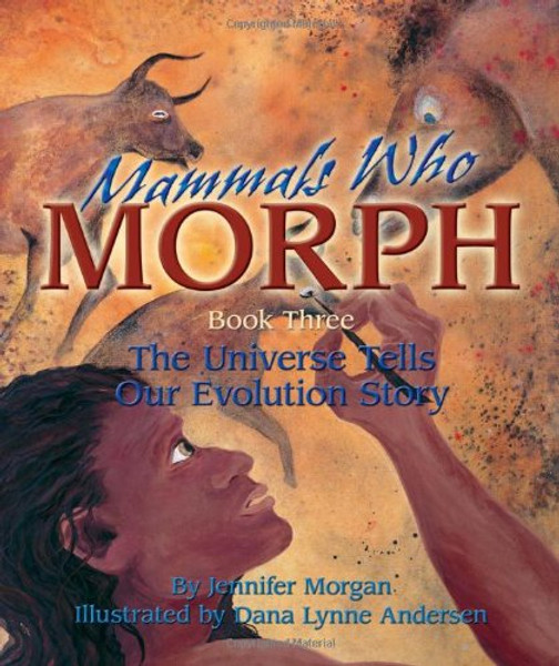 Mammals Who Morph: The Universe Tells Our Evolution Story: Book 3 (The Universe Series)