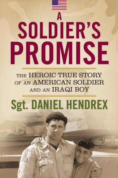 A Soldier's Promise: The Heroic True Story of an American Soldier and an Iraqi Boy A Soldier's Promise: The Heroic True Story of an American Soldier and an Iraqi Boy