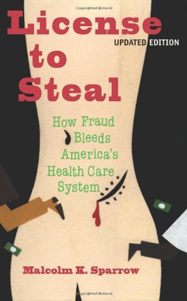 License To Steal: How Fraud bleeds America's Health Care System