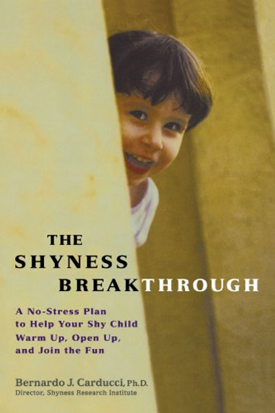 The Shyness Breakthrough: A No-Stress Plan to Help Your Shy Child Warm Up, Open Up, and Join tthe Fun
