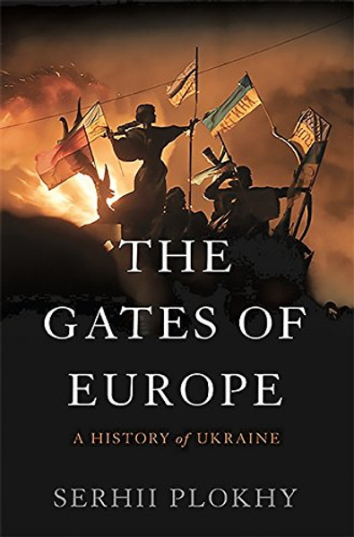 The Gates of Europe: A History of Ukraine