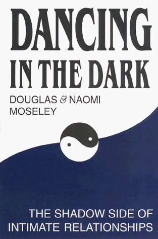 Dancing in the Dark : The Shadow Side of Intimate Relationships