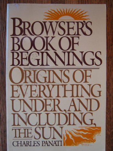 Browser's Book of Beginnings: Origins of Everything Under, and Including, the Sun
