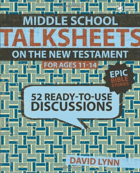 Middle School TalkSheets on the New Testament, Epic Bible Stories: 52 Ready-to-Use Discussions