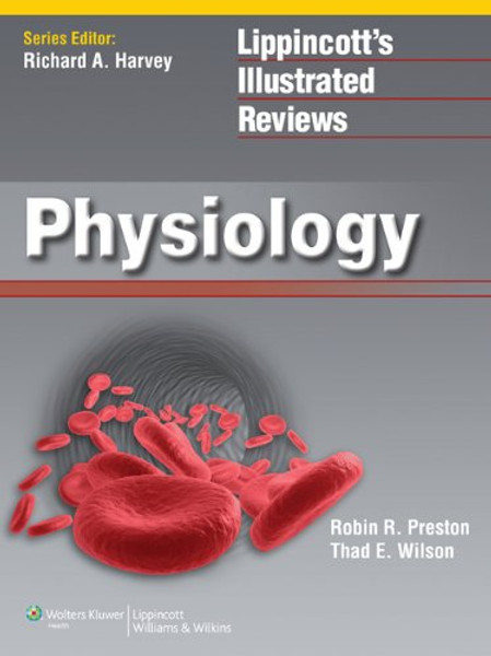 Lippincott Illustrated Reviews: Physiology (Lippincott Illustrated Reviews Series) Lippincott Illustrated Reviews: Physiology (Lippincott Illustrated Reviews Series)