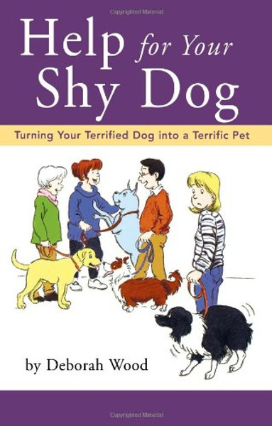 Help for Your Shy Dog: Turning Your Terrified Dog into a Terrific Pet
