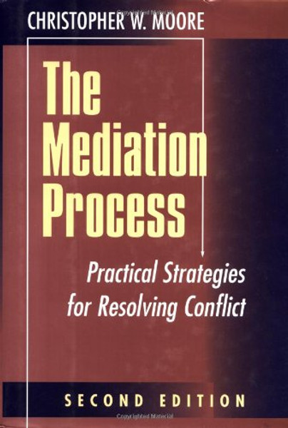 The Mediation Process: Practical Strategies for Resolving Conflict (Jossey-Bass Conflict Resolution Series)