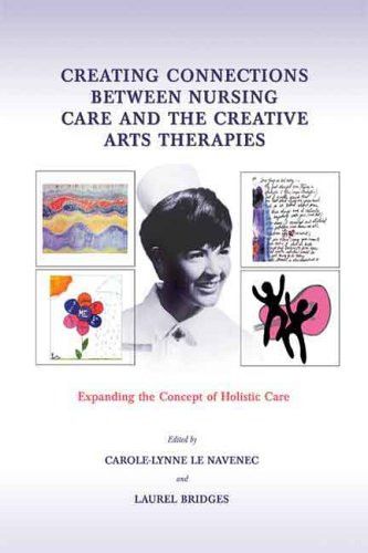 Creating Connections Between Nursing Care And The Creative Arts Therapies: Expanding The Concept Of Holistic Care